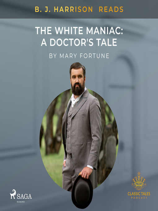 Title details for B. J. Harrison Reads the White Maniac by Mary Fortune - Wait list